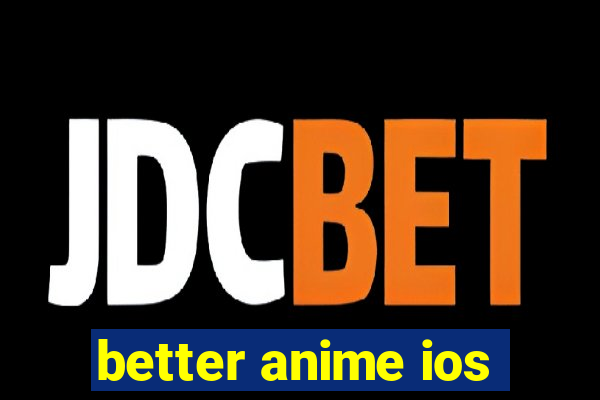 better anime ios